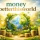 money betterthisworld: Rethinking Wealth Power and Purpose