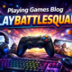 Playing Games Blog Playbattlesquare: Real Gaming Insight Hub