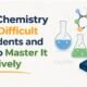 Why Chemistry Feels Difficult to Students and How to Master It Effectively