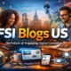 FSI Blogs US: A Modern Digital Content Revolution Guide