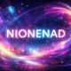 Nionenad Unveiled: Meaning, Uses, and Modern Impact Today