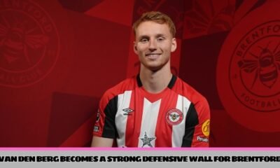 Van Den Berg becomes a strong defensive wall for Brentford