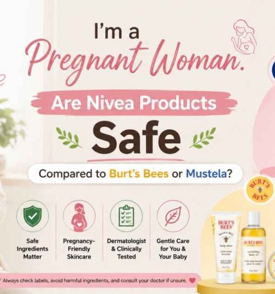 I’m a Pregnant Woman. Are Nivea Products Safe Compared to Burt’s Bees or Mustela?