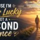 Because I'm Super Lucky I Got a Second Chance