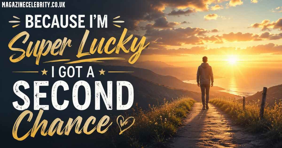 Because I'm Super Lucky I Got a Second Chance