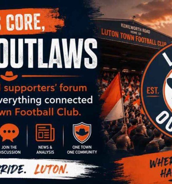 Luton Outlaws: Luton Town FC’s Most Notorious Fan Forum